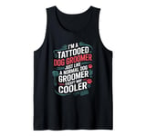 I'm a Tattooed Dog Groomer Just Like a Dog Groomer Grooming Tank Top