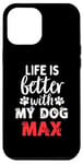 iPhone 14 Plus Dog Name Max Life Is Better With My Dog Named Max Case