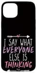 Coque pour iPhone 15 Plus I Say What Everyone Else Is Thinking