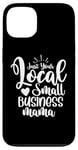 iPhone 13 Just Your Local Small Business Mama Gift for Mom Mother Boss Case