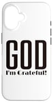 Coque pour iPhone 16 God I'm Grateful Thankful Christian Thanksgiving Homme Femme