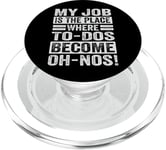 My Job Is The Place Where To-Dos Become Oh-Nos! PopSockets PopGrip for MagSafe