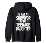 I Am A Survivor Of My Teenage Daughter Zip Hoodie