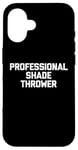 Coque pour iPhone 16 Professional Shade Thrower T-Shirt funny saying sarcastic