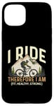 iPhone 15 Plus I Ride Therefore I Am Fit Healthy Strong Racing Bike Bicycle Case