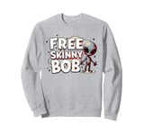 We Must Free Skinny Bob The Gray Alien Being Held Captive Sweatshirt