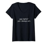 Womens gay rights? yes i always am V-Neck T-Shirt