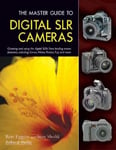 Amherst Media Eggers, Ron The Master Guide to Digital SLR Cameras: Choosing and Using the SLRs from Leading Manufacturers, Including Canon, Nikon, Pentax, Fuji, Mor