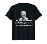 you know the thing joe biden , Joe biden funny quote T-Shirt