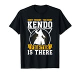 Don't worry the best Kendo fighter is there - Kendo Fighter T-Shirt