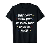 Friends Shirt They Don't Know Funny Graphic TV Vintage Cool T-Shirt