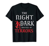 The Night is Dark and Full of Terrors T-Shirt