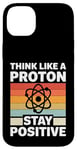 iPhone 14 Plus Think Like A Proton And Stay Positive Science Case