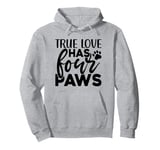 True Love Has 4 Paws Funny Dog Lover Quote Art Funny Pun Pullover Hoodie