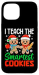 iPhone 15 I Teach The Smartest Cookies Gingerbread Teacher Christmas Case