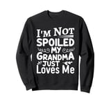 I'm Not Spoiled My Grandma Just Love Me Family Sweatshirt