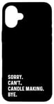 Coque pour iPhone 16 Plus Sorry Can't Candle Making Bye - Fabricant de bougies