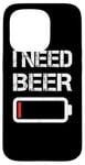 Coque pour iPhone 15 Pro I Need Beer Funny No Power Battery Lover Drinking