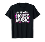 All She Wants Is House Music - Vintage House Music T-Shirt