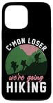 iPhone 13 Pro Max Funny Hiker C'mon Loser We're Going Hiking Case