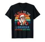 Vintage Nice To The Librarian Santa Is Watching Xmas Job T-Shirt