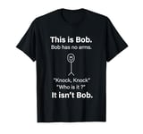 Funny Saying This Is Bob No Arms Knock Knock T-Shirt