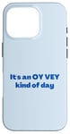 iPhone 16 Pro Funny Yiddish It's an Oy Vey Kind of Day blue Case