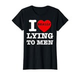 I Heart Love Lying To Men Funny Sarcastic Valentines Day BF T-Shirt