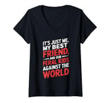 Womens It's Just Me My Best Friend And Our Feral Kids Against World V-Neck T-Shirt