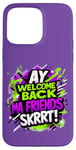 Coque pour iPhone 15 Pro Max Ay Welcome Back Ma Friends SKRRT Jeu de musique Hiphop assorti