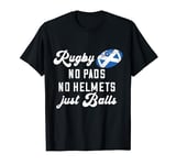 Rugby No Pads No Helmets Just Balls Scotland Flag Scottish T-Shirt