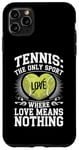 iPhone 11 Pro Max Tennis The Only Sport Where Love Means Nothing Case