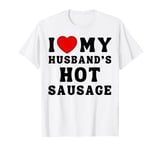 I Love My Husband's Hot Sausage From Men For Women Funny BBQ T-Shirt