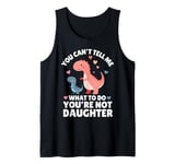 You Can't Tell Me What To Do You're Not My Daughter Mothers Tank Top