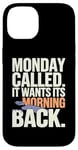 iPhone 14 Monday Called And It Wants Its Morning Back Case