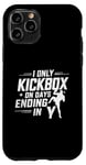 iPhone 11 Pro I Only Kickbox On Days Ending In Y Kickboxing Kickboxer Case