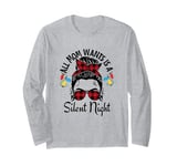 Funny, Cute Christmas All Mom Wants Is A Silent Night Long Sleeve T-Shirt