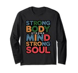 Strong Body Strong Mind Strong Soul Mens & Womens & Boys Long Sleeve T-Shirt