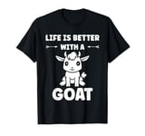 Small Animals Goat quote life is better with a Goat T-Shirt