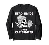 Halloween Skeleton Dead Inside Until Caffeinated Men Women Long Sleeve T-Shirt