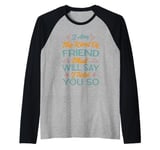 I Am The Kind Of Friend That Will Say I Told You So Raglan Baseball Tee