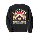 We're not trashy just misunderstood retro men women Raccoon Sweatshirt