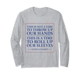 This Is A Time To Roll Up Our Sleeves - Kamala Harris Long Sleeve T-Shirt