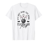 It's Not How You Bowl, It's How You Roll T-Shirt