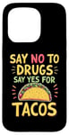 iPhone 15 Pro SAY NO TO DRUGS SAY YES FOR TACOS Taco Lover Case