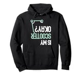 Is My Scooter Okay? Funny E-Scooter Electric Scooters Pullover Hoodie