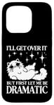 Coque pour iPhone 15 Pro I'll Get Over It, But First Let Me Be Dramatic – Funny Cat