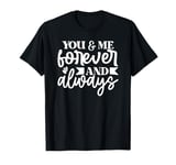 You & Me Forever And Always T-Shirt