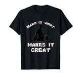 Hard Is What Makes It Great Funny Workout Gym Fitness Lover T-Shirt