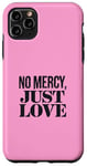 Coque pour iPhone 11 Pro Max No Mercy Just Love Funny Sarcastic Saint-Valentin